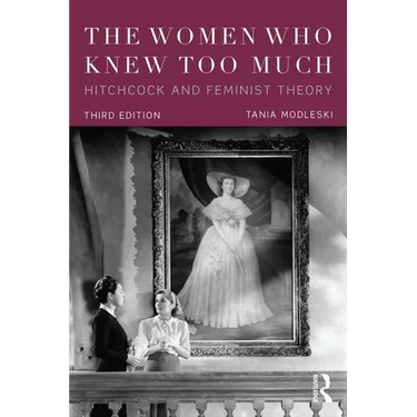 The Women Who Knew Too Much: Hitchcock and Feminist Theory