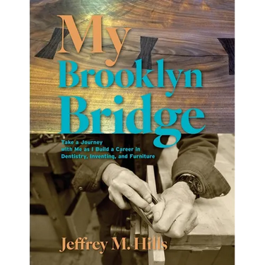 My Brooklyn Bridge: Take a Journey with Me as I Build a Career in Dentistry, Inventing, and Furniture