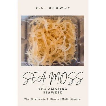 Sea Moss The Amazing Seaweed: The 92 Vitamin and Mineral Multivitamin