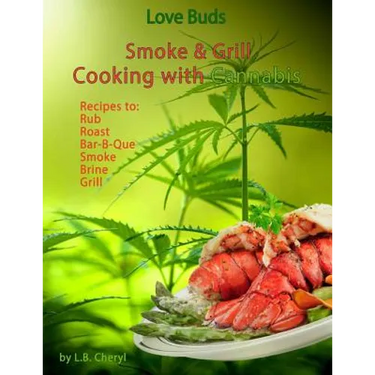 Love Buds Smoke & Grill: Outdoor Cooking with Marijuana, Weed, Pot and Cannabis