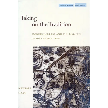 Taking on the Tradition: Jacques Derrida and the Legacies of Deconstruction