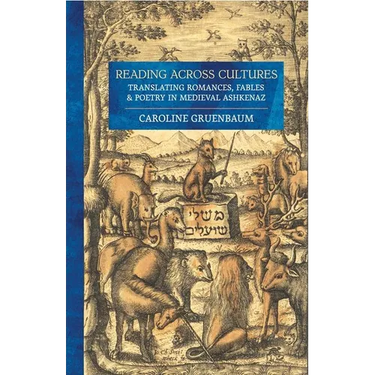 Reading Across Cultures: Translating Romances, Fables, and Poetry in Medieval Ashkenaz