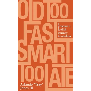 Old Too Fast, Smart Too Late: A Prisoner's Foolish Journey to Wisdom
