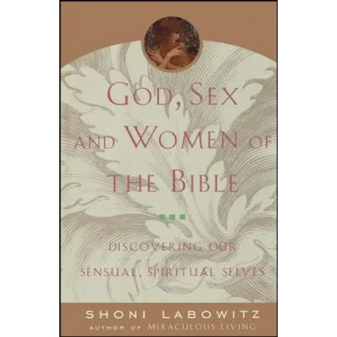 God, Sex and Women of the Bible: Discovering Our Sensual, Spiritual Selves