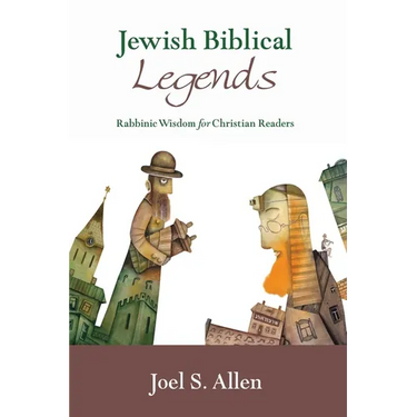 Jewish Biblical Legends: Rabbinic Wisdom for Christian Readers