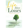 Life After Losses: A Memoir of Self-Healing