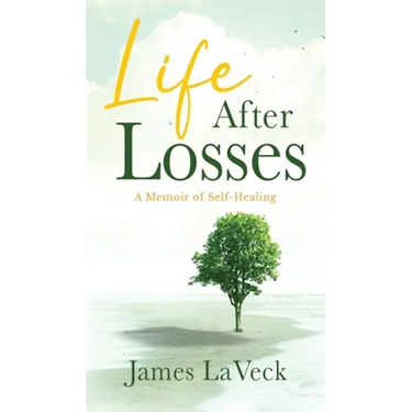Life After Losses: A Memoir of Self-Healing