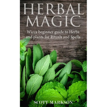 Herbal Magic: Wicca Beginner guide to Herbs and plants for Rituals and Spells
