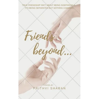 Friends beyond...: True Friendship Isn't about Being Inseparable, It's Being Separated and Nothing Changes