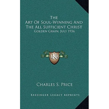 The Art of Soul-Winning and the All Sufficient Christ: Golden Grain, July 1936