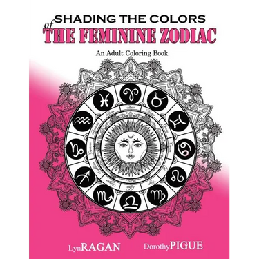Shading The Colors Of The Feminine Zodiac: An Adult Coloring Book