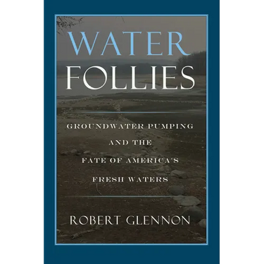 Water Follies: Groundwater Pumping and the Fate of America's Fresh Waters