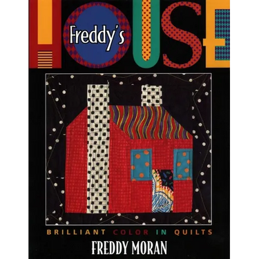 Freddy's House: Brilliant Color in Quilts