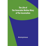 The Life of the Venerable Mother Mary of the Incarnation