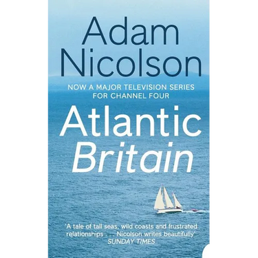 Atlantic Britain: The Story of the Sea a Man and a Ship