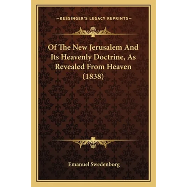Of The New Jerusalem And Its Heavenly Doctrine, As Revealed From Heaven (1838)