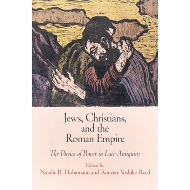 Jews, Christians, and the Roman Empire: The Poetics of Power in Late Antiquity