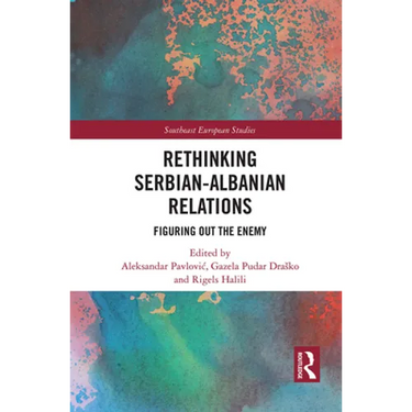 Rethinking Serbian-Albanian Relations: Figuring Out the Enemy