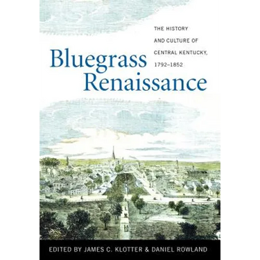 Bluegrass Renaissance: The History and Culture of Central Kentucky, 1792-1852