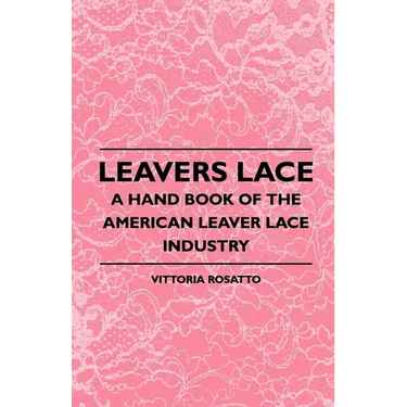 Leavers Lace - A Hand Book of the American Leaver Lace Industry