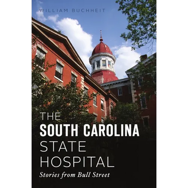 The South Carolina State Hospital: Stories from Bull Street