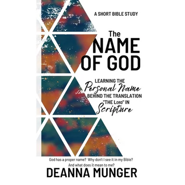 The Name of God: Learning the Personal Name Behind the Translation the LORD in Scripture