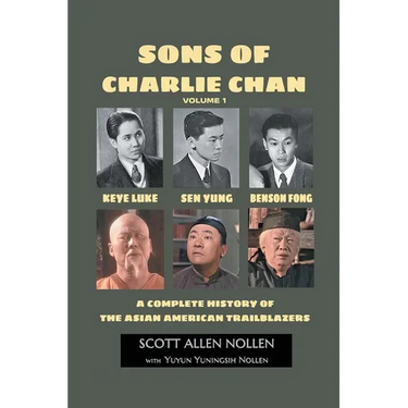 Sons of Charlie Chan Volume 1: Keye Luke, Sen Yung, Benson Fong - A Complete History of the Asian American Trailblazers