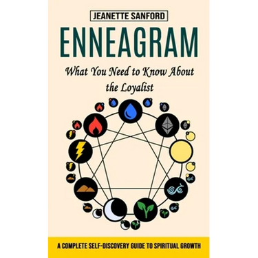 Enneagram: What You Need to Know About the Loyalist (A Complete Self-discovery Guide to Spiritual Growth)