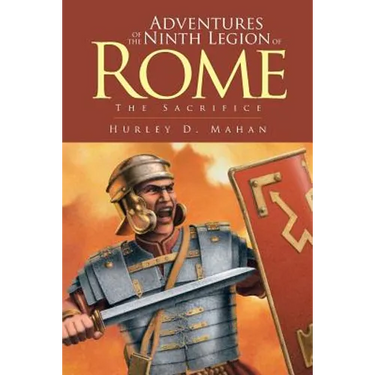 Adventures of the Ninth Legion of Rome: Book I: The Sacrifice