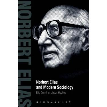 Norbert Elias and Modern Sociology: Knowledge, Interdependence, Power, Process