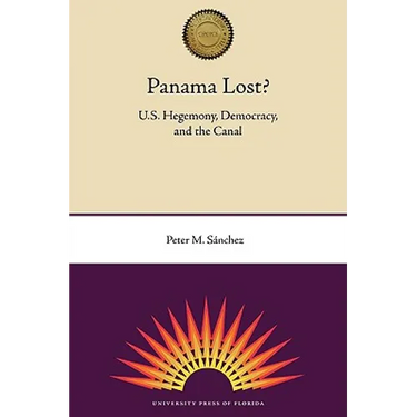Panama Lost?: U.S. Hegemony, Democracy, and the Canal