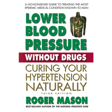 Lower Blood Pressure Without Drugs: Curing Your Hypertension Naturally