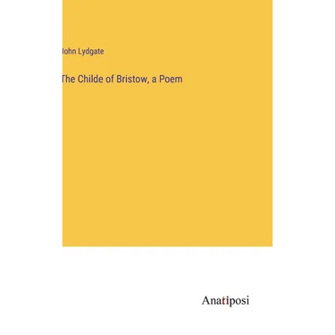The Childe of Bristow, a Poem