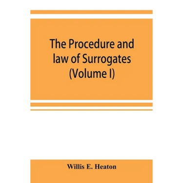 The procedure and law of Surrogates' Courts of the State of New York (Volume I)