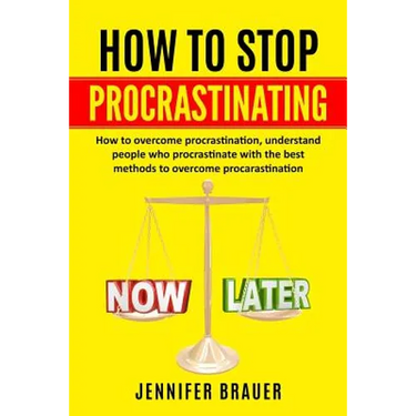 How to Stop Procrastinating: How to overcome procrastination, understand people who procrastinate with the best methods to overcome procarastinatio