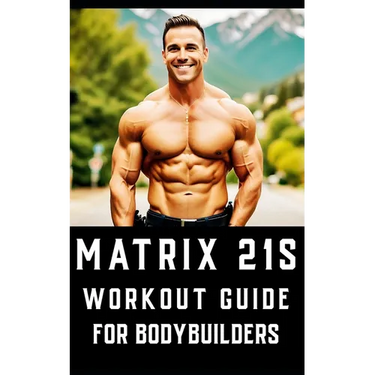 Matrix 21s Workout Guide for Bodybuilders: An all-encompassing fitness manual that revolutionizes traditional workout approaches.