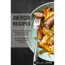 American Recipes: Favorite and Traditional Recipes of African American Cooking (Easy and Delicious American Classic Recipes)