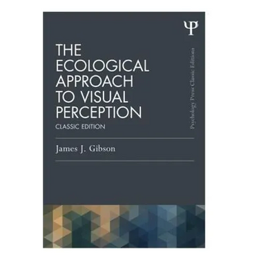 The Ecological Approach to Visual Perception: Classic Edition