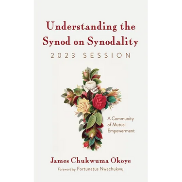 Understanding the Synod on Synodality, 2023 Session: A Community of Mutual Empowerment