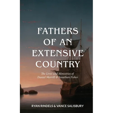 Fathers of an Extensive Country: The Lives and Ministries of Daniel Merrill and Jonathan Fisher