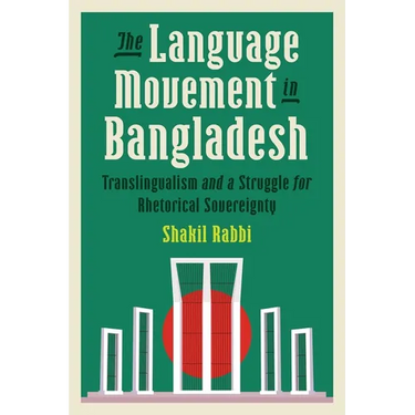 The Language Movement in Bangladesh: Translingualism and a Struggle for Rhetorical Sovereignty