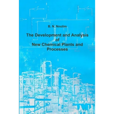 The Development and Analysis of New Chemical Plants and Processes