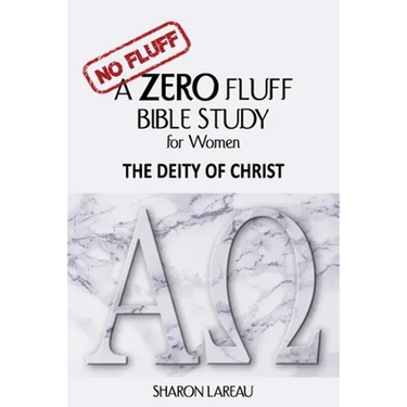 A Zero Fluff Bible Study for Women: The Deity of Christ