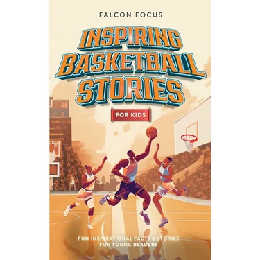 Inspiring Basketball Stories For Kids - Fun, Inspirational Facts & Stories For Young Readers