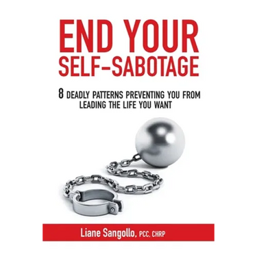 End Your Self-Sabotage: 8 Deadly Patterns Preventing You from Leading the Life You Want