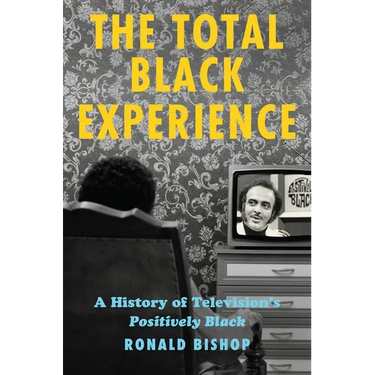 The Total Black Experience: A History of Television's Positively Black