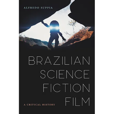 Brazilian Science Fiction Film: A Critical History