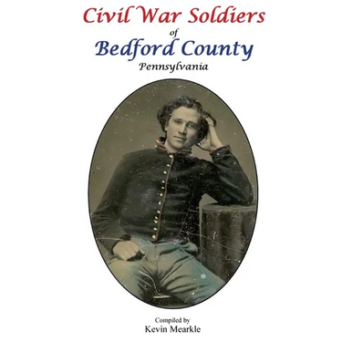 Civil War Soldiers of Bedford County Pennsylvania