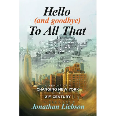 Hello (And Goodbye) To All That: A Memoir of a Changing New York in the 21st Century