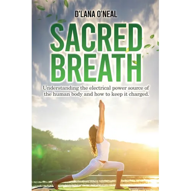 Sacred Breath: Understanding the electrical power source of the human body and how to keep it charged.